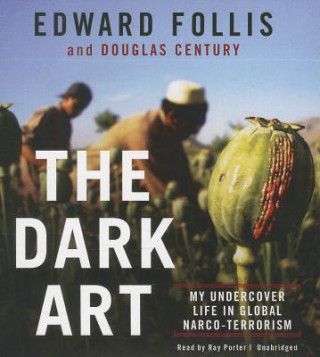 Audio The Dark Art: My Undercover Life in Global Narco-Terrorism Edward Follis