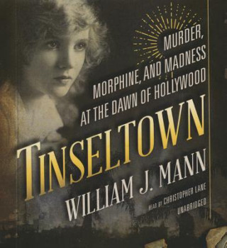 Аудио Tinseltown: Murder, Morphine, and Madness at the Dawn of Hollywood William J. Mann