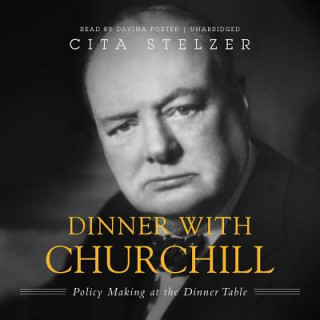 Digital Dinner with Churchill: Policy-Making at the Dinner Table Cita Stelzer