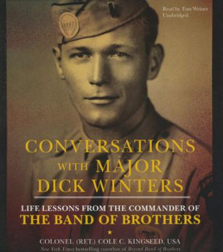 Hanganyagok Conversations with Major Dick Winters: Life Lessons from the Commander of the Band of Brothers Cole C. Kingseed