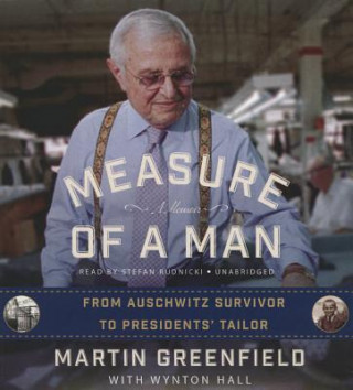 Hanganyagok Measure of a Man: From Auschwitz Survivor to the Presidents Tailor Martin Greenfield