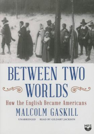 Digital Between Two Worlds: How the English Became Americans Malcolm Gaskill