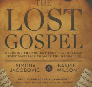 Hanganyagok The Lost Gospel: Decoding the Sacred Text That Reveals Jesus Marriage to Mary Magdalene Simcha Jacobovici