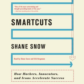 Hanganyagok Smartcuts: How Hackers, Innovators, and Icons Accelerate Success Shane Snow