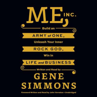 Аудио Me, Inc.: Build an Army of One, Unleash Your Inner Rock God, Win in Life and Business Gene Simmons