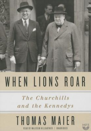 Digital When Lions Roar: The Churchills and the Kennedys Thomas Maier