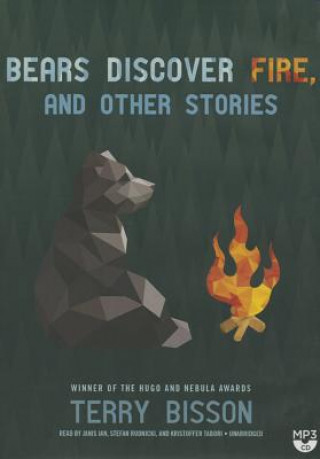 Digital Bears Discover Fire, and Other Stories Terry Bisson