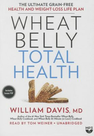 Digital Wheat Belly Total Health: The Ultimate Grain-Free Health and Weight Loss Life Plan William Davis