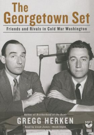 Digital The Georgetown Set: Friends and Rivals in Cold War Washington Gregg Herken