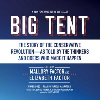 Digital Big Tent: The Story of the Conservative Revolution as Told by the Thinkers and Doers Who Made It Happen Mallory Factor