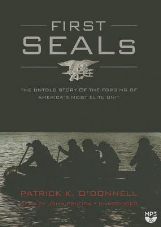 Audio First Seals the Untold Story of the Forging of America S Most Elite Unit Patrick K. O'Donnell