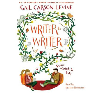 Hanganyagok Writer to Writer: From Think to Ink Gail Carson Levine