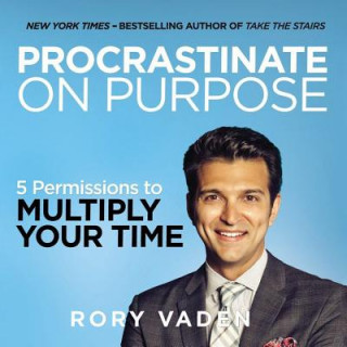 Audio Procrastinate on Purpose: 5 Permissions to Multiply Your Time Rory Vaden
