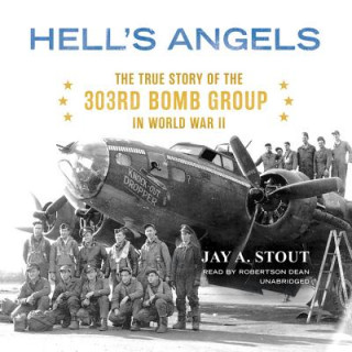 Audio Hell S Angels: The True Story of the 303rd Bomb Group in World War II Jay A. Stout