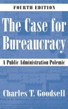 Könyv The Case for Bureaucracy: A Public Administration Polemic, 4th Edition Charles T. Goodsell