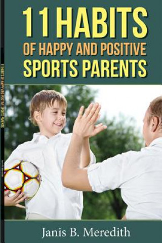 Kniha 11 Habits of Happy and Positive Sports Parents Janis B. Meredith