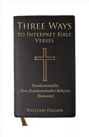 Carte Three Ways to Interpret Bible Verses: Fundamentalist, Non-Fundamentalist Believer, Humanist William Hagan