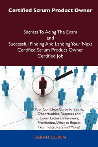 Carte Certified Scrum Product Owner Secrets to Acing the Exam and Successful Finding and Landing Your Next Certified Scrum Product Owner Certified Job Sarah Quinn