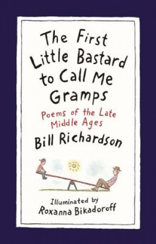 Kniha First Little Bastard to Call Me Gramps Bill Richardson