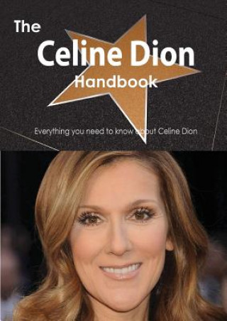 Könyv The Celine Dion Handbook - Everything You Need to Know about Celine Dion Emily Smith