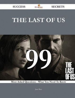 Knjiga The Last of Us 99 Success Secrets - 99 Most Asked Questions on the Last of Us - What You Need to Know Jane Bass