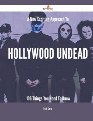 Carte A New- Exciting Approach to Hollywood Undead - 106 Things You Need to Know Frank Cortez