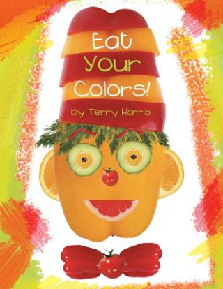 Kniha Eat Your Colors! Terry Harris