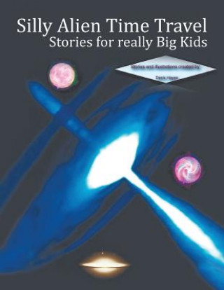 Kniha Silly Alien Time Travel Stories for really Big Kids Denis Hayes