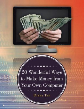 Kniha 20 Wonderful Ways to Make Money from Your Own Computer Diana Tan