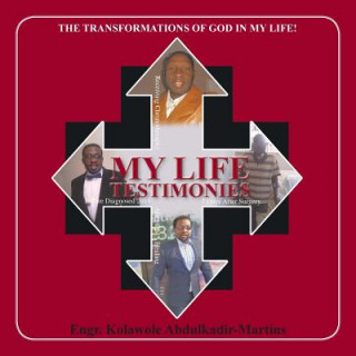 Kniha My Life Testimonies Engr Kolawole Abdulkadir-Martins