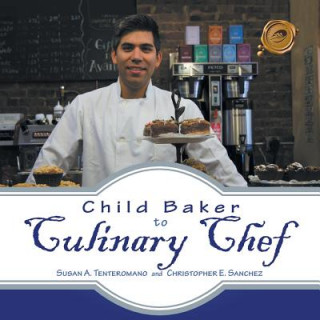 Kniha Child Baker to Culinary Chef Susan A. Tenteromano