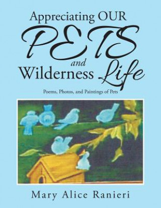 Könyv Appreciating OUR PETS and Wilderness Life Mary Alice Ranieri
