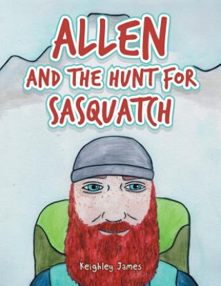 Carte Allen and the Hunt for Sasquatch Keighley James