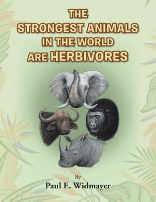 Книга Strongest Animals in the World Are Herbivores Paul E. Widmayer