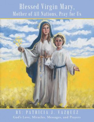 Carte Blessed Virgin Mary, Mother of All Nations, Pray for Us Patricia J. Vazquez