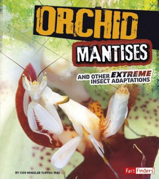 Kniha Orchid Mantises and Other Extreme Insect Adaptations Phd Wheeler-Toppen