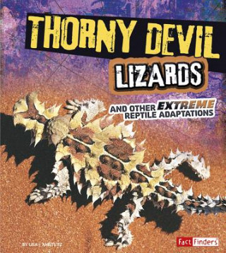 Carte Thorny Devil Lizards and Other Extreme Reptile Adaptations Lisa J. Amstutz