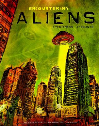 Könyv Encountering Aliens: Eyewitness Accounts Chris Kincade