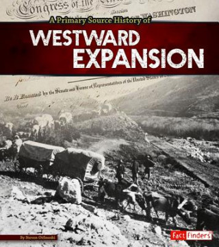 Knjiga A Primary Source History of Westward Expansion Steven Otfinoski