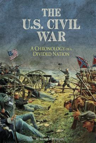 Knjiga The U.S. Civil War: A Chronology of a Divided Nation Amanda Peterson