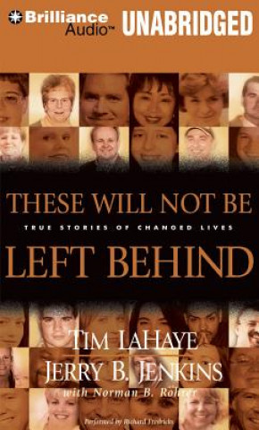 Audio These Will Not Be Left Behind: True Stories of Changed Lives Tim LaHaye