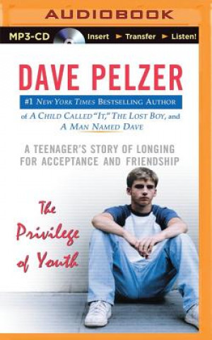 Digital The Privilege of Youth: A Teenager's Story of Longing for Acceptance and Friendship Dave Pelzer