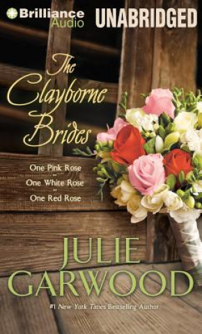 Audio The Clayborne Brides: One Pink Rose, One White Rose, One Red Rose Julie Garwood