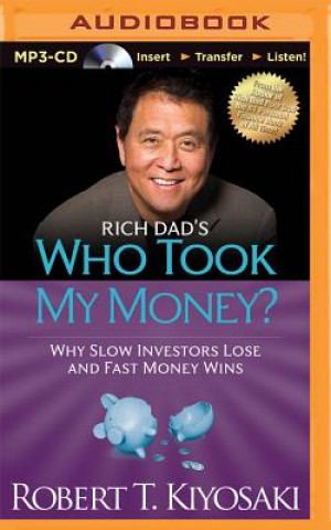 Digital Rich Dad's Who Took My Money?: Why Slow Investors Lose and Fast Money Wins Robert T. Kiyosaki