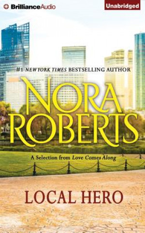Audio Local Hero: A Selection from Love Comes Along Nora Roberts