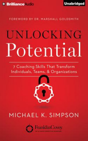 Audio Unlocking Potential: 7 Coaching Skills That Transform Individuals, Teams & Organizations Michael K. Simpson