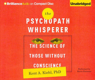Audio The Psychopath Whisperer: The Science of Those Without Conscience Kent A. Kiehl