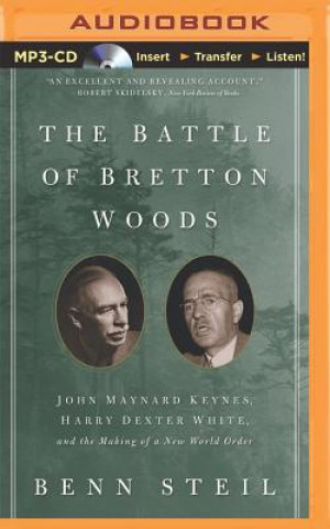 Digital The Battle of Bretton Woods: John Maynard Keynes, Harry Dexter White, and the Making of a New World Order Brenn Steil
