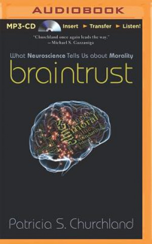 Digital Braintrust: What Neuroscience Tells Us about Morality Patricia Smith Churchland