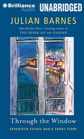 Аудио Through the Window: Seventeen Essays and a Short Story Julian Barnes